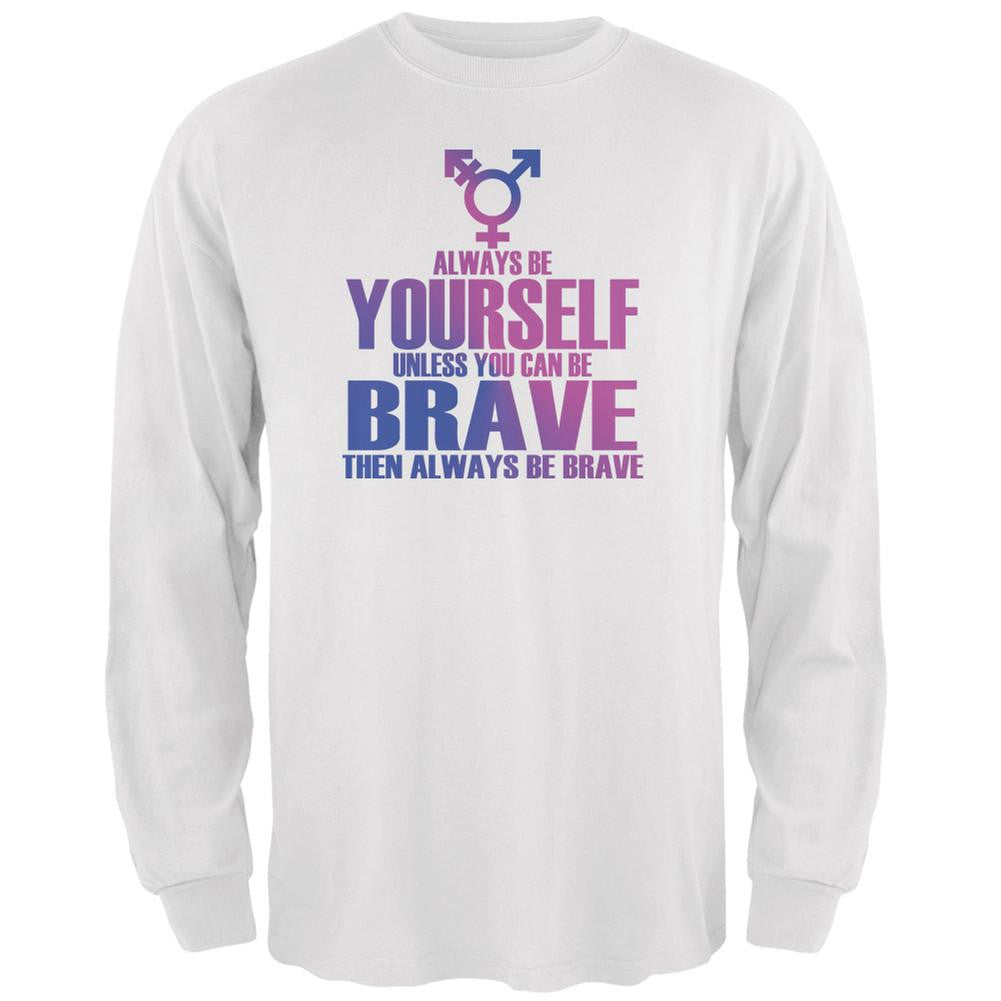 Always Be Yourself Brave Transgender White Adult Long Sleeve T-Shirt Men's Long Sleeves Old Glory 2XL White 