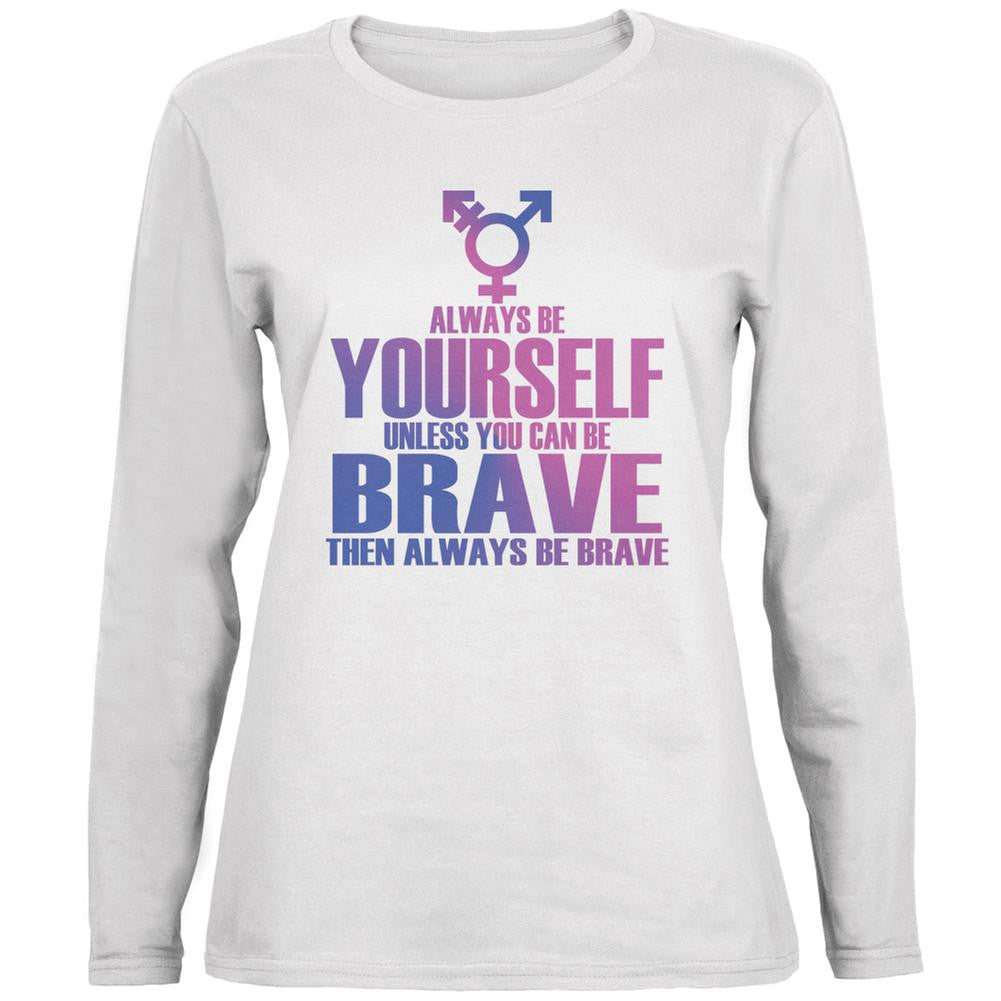 Always Be Yourself Brave Transgender White Ladies Long Sleeve T-Shirt Women's Long Sleeves Old Glory 2XL White 