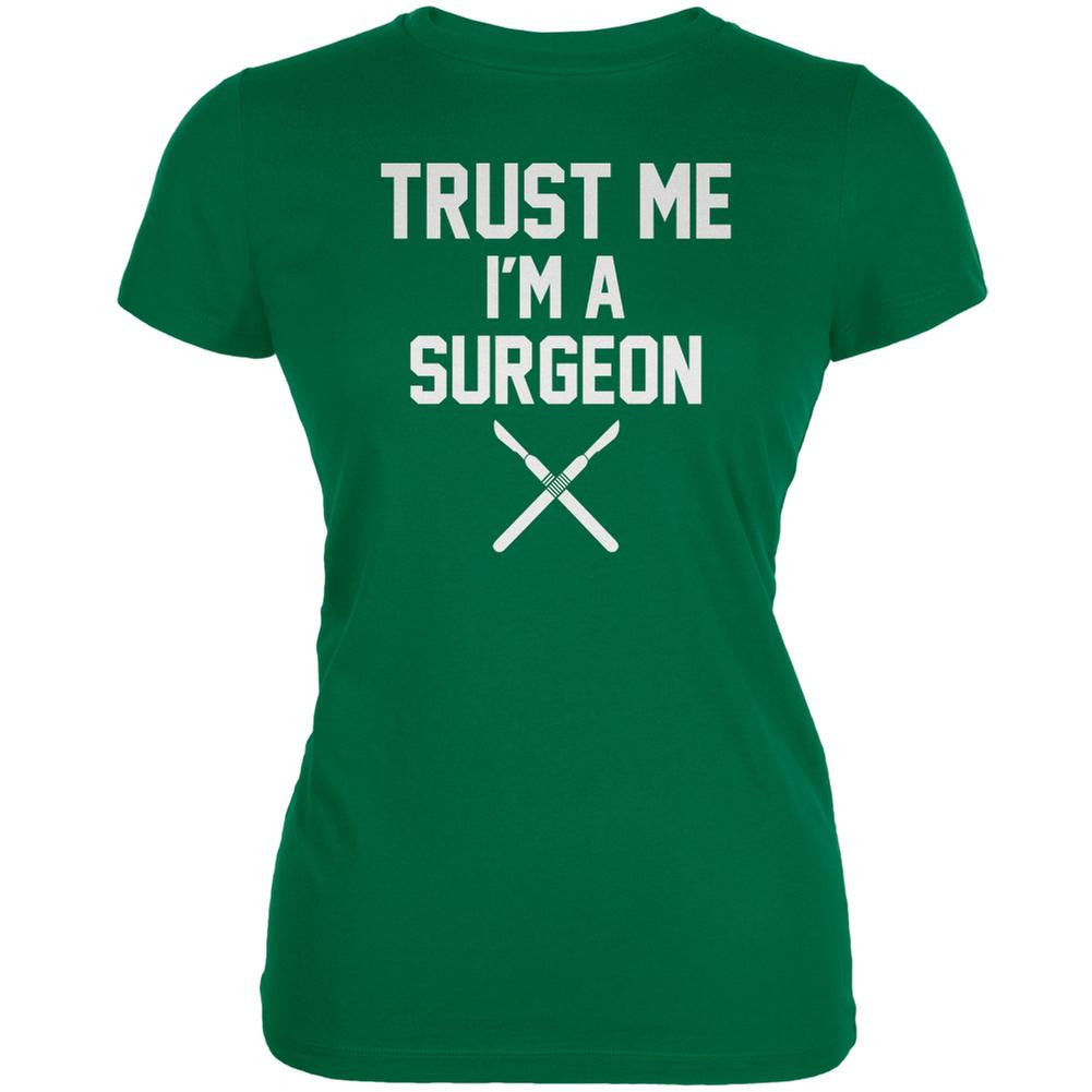 Trust Me Im A Surgeon Kelly Green Juniors Soft T-Shirt Juniors T-Shirts Old Glory 2XL Green 