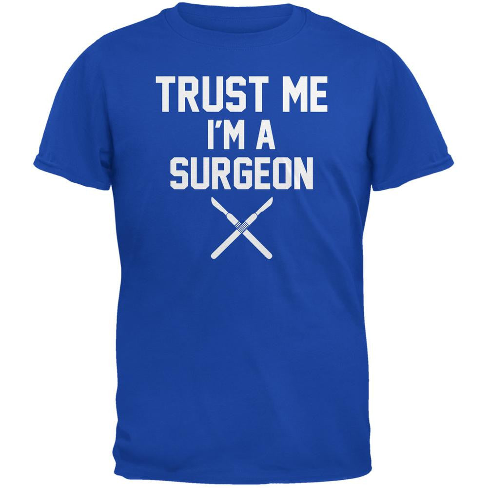 Trust Me Im A Surgeon Royal Adult T-Shirt Men's T-Shirts Old Glory 2XL Blue 