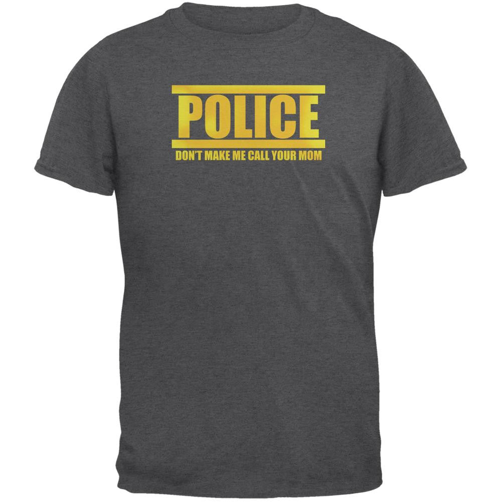 Police Call Your Mom Funny Dark Heather Adult T-Shirt Men's T-Shirts Old Glory 2XL Grey 