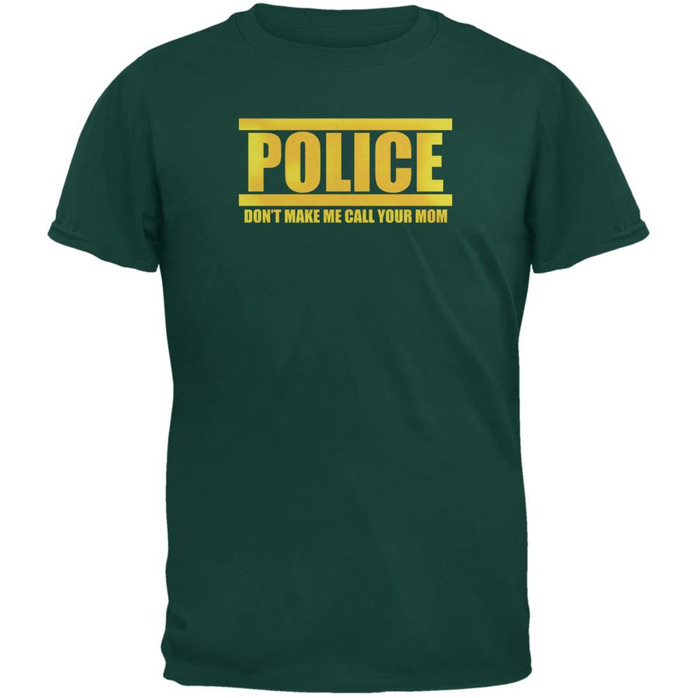 Police Call Your Mom Funny Forest Green Adult T-Shirt Men's T-Shirts Old Glory 2XL Green 