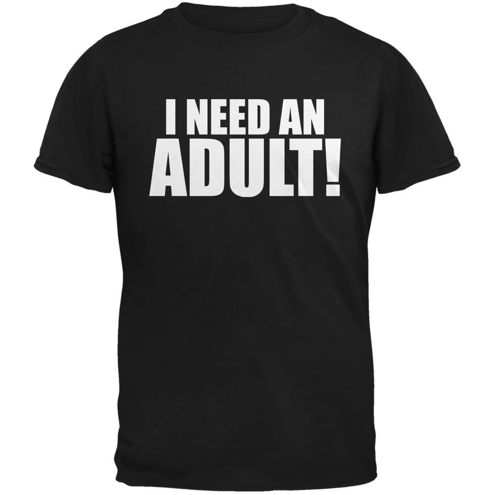 I Need An Adult Black Adult T-Shirt Men's T-Shirts Old Glory 2XL Black 