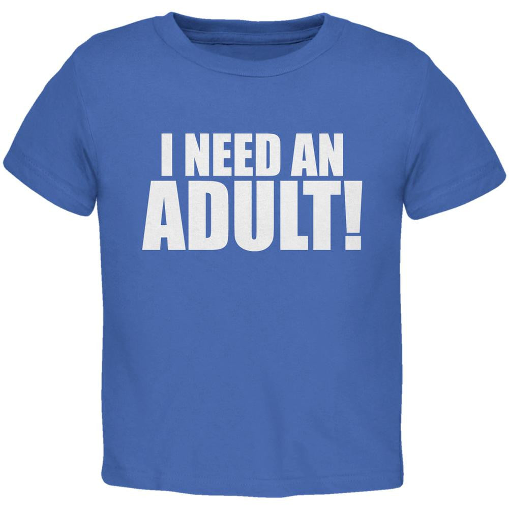 I Need An Adult Royal Toddler T-Shirt Toddler T-Shirts Old Glory 2T Blue 