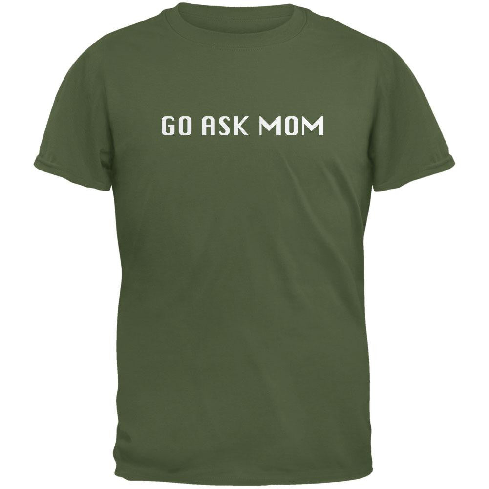 Go Ask Mom Military Green Adult T-Shirt Men's T-Shirts Old Glory 2XL Green 