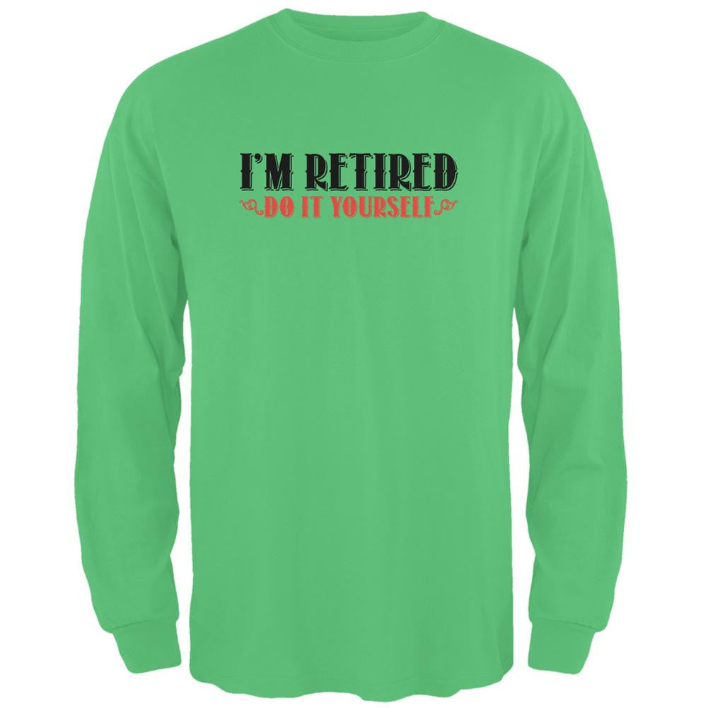 I'm Retired Do It Yourself Irish Green Adult Long Sleeve T-Shirt Men's Long Sleeves Old Glory 2XL Green 