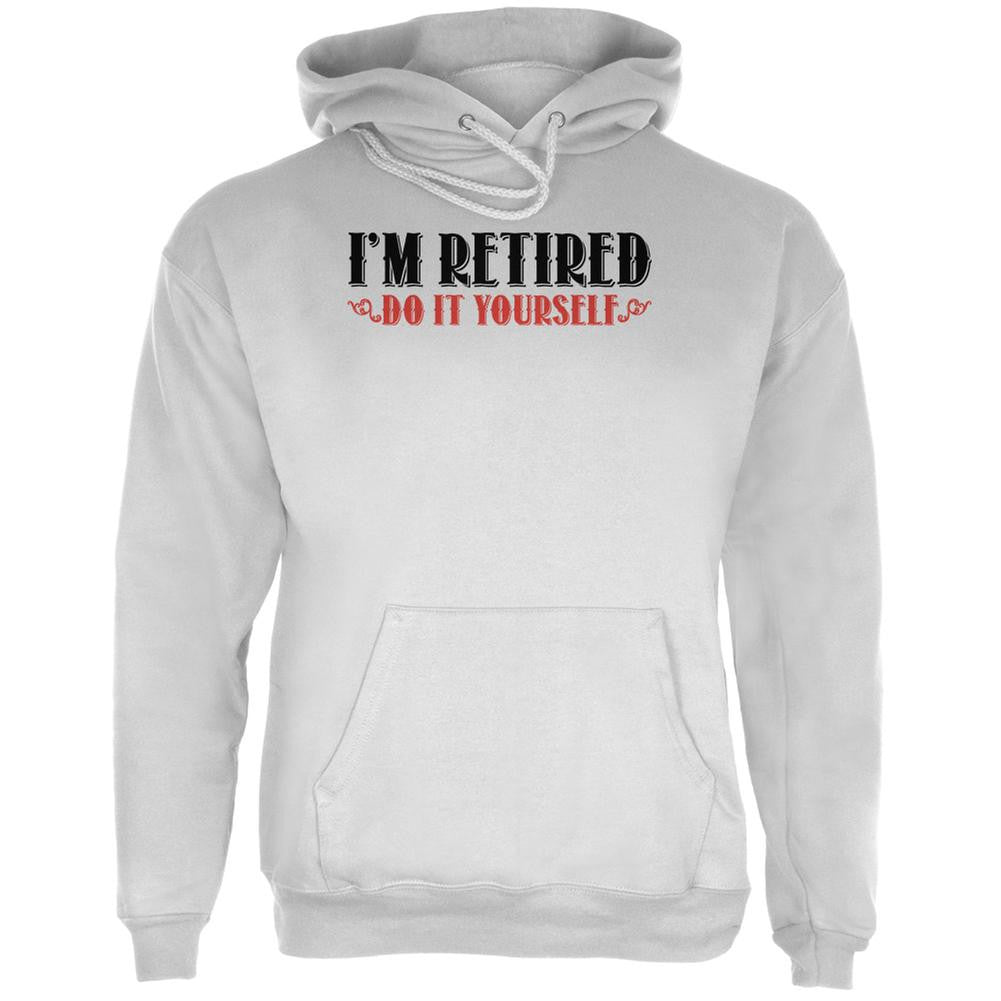 I'm Retired Do It Yourself White Adult Hoodie Men's Hoodies Old Glory LG White 