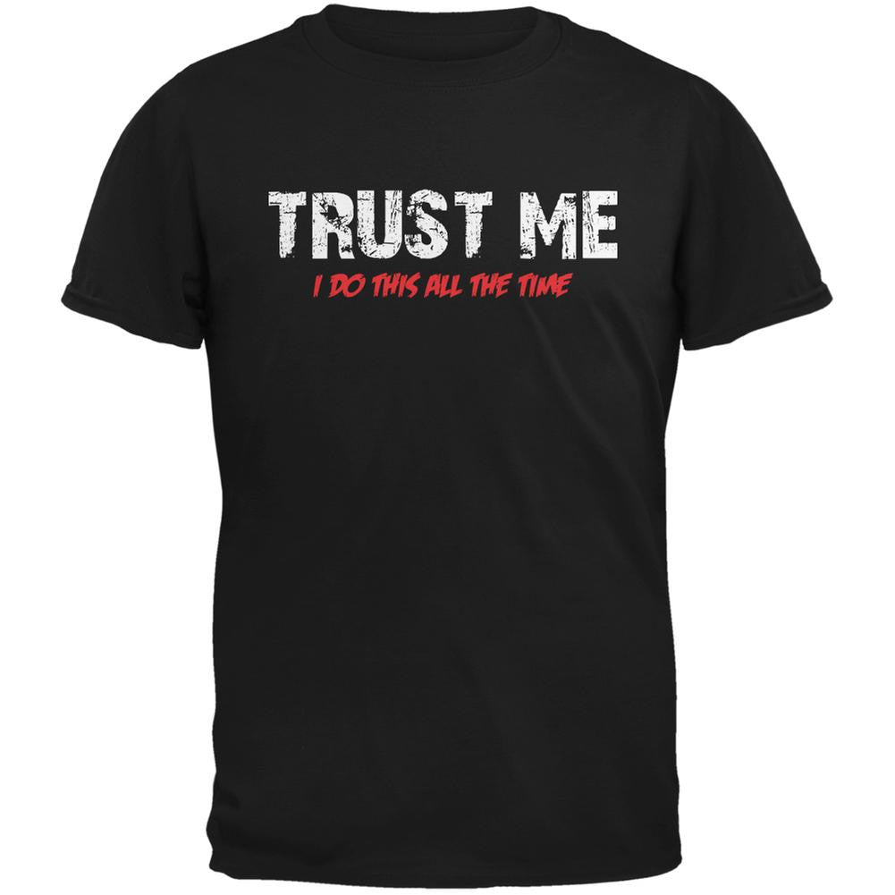 Trust Me I Do This All The Time Black Adult T-Shirt Men's T-Shirts Old Glory 2XL Black 