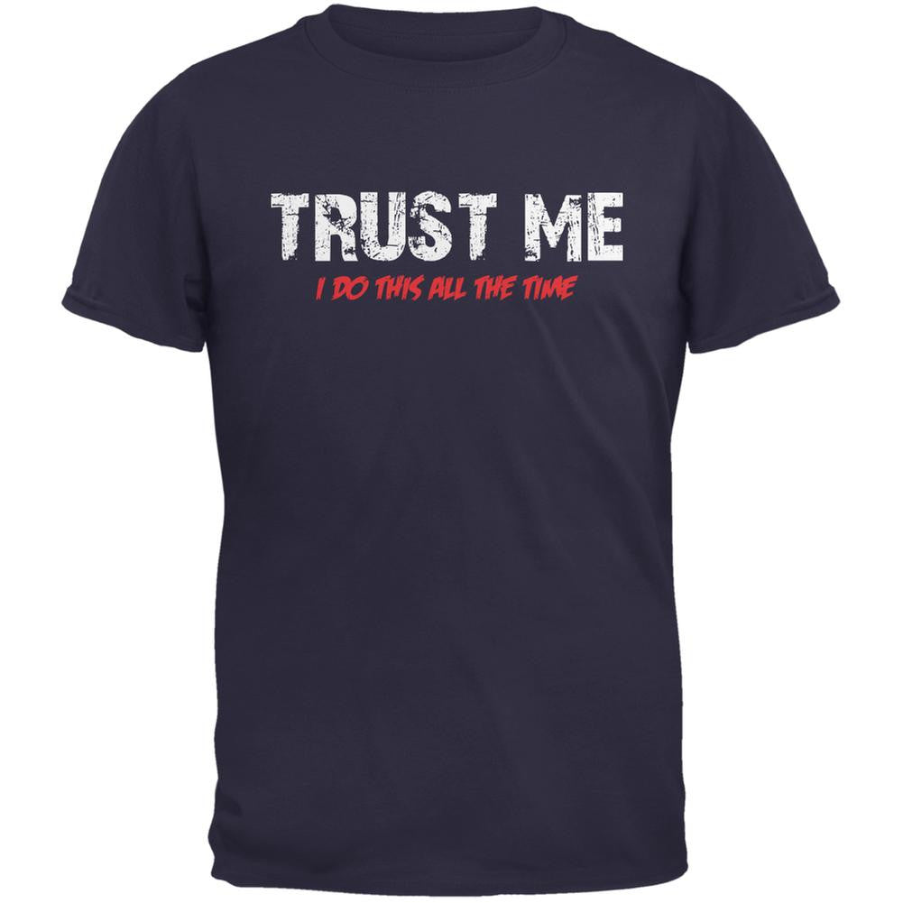 Trust Me I Do This All The Time Navy Adult T-Shirt Men's T-Shirts Old Glory 2XL Blue 