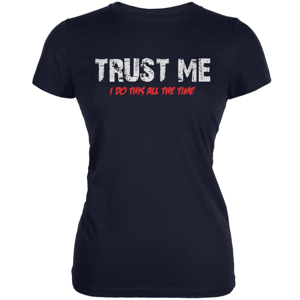 Trust Me I Do This All The Time Navy Juniors Soft T-Shirt Juniors T-Shirts Old Glory 2XL Blue 