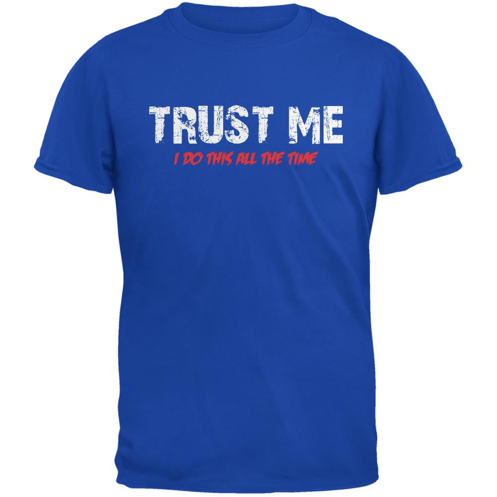 Trust Me I Do This All The Time Royal Adult T-Shirt Men's T-Shirts Old Glory 2XL Blue 