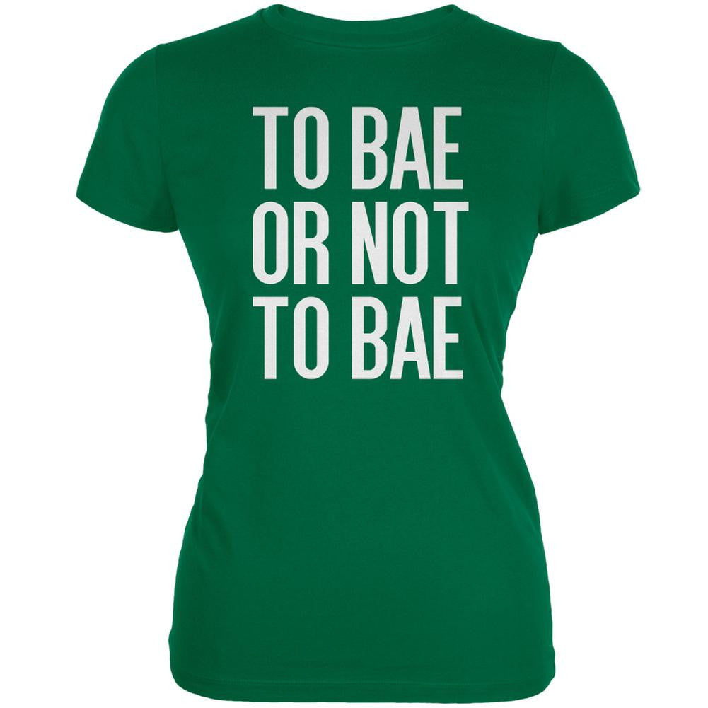 To Bae Or Not To Bae Kelly Green Juniors Soft T-Shirt Juniors T-Shirts Old Glory 2XL Green 