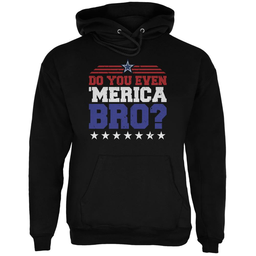 4th Of July Do You Even 'Merica Bro? Black Adult Hoodie Men's Hoodies Old Glory 2XL Black 