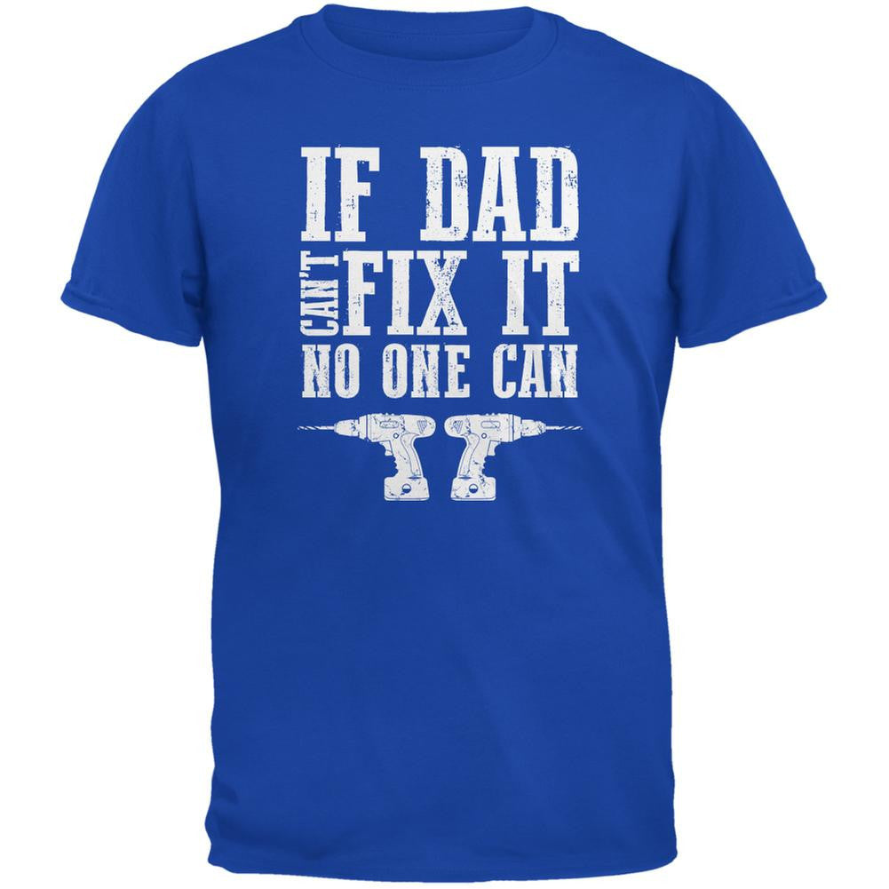 Fathers Day If Dad Cant Fix It No One Can Royal Adult T-Shirt Men's T-Shirts Old Glory 2XL Blue 