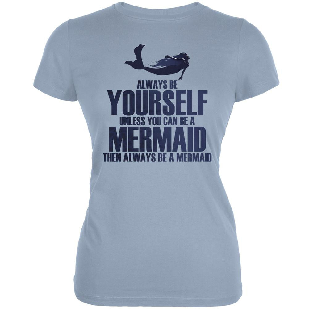 Always Be Yourself Mermaid Light Blue Juniors Soft T-Shirt Juniors T-Shirts Old Glory 2XL Blue 