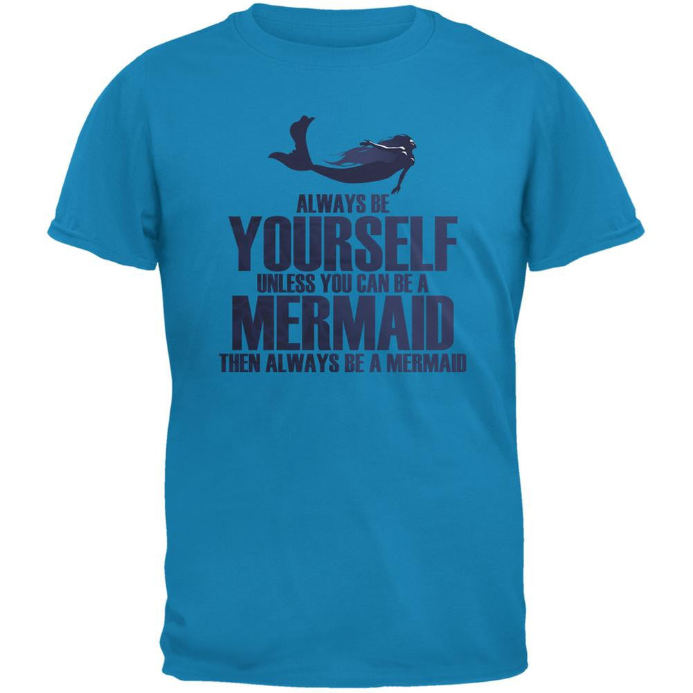 Always Be Yourself Mermaid Sapphire Blue Adult T-Shirt Men's T-Shirts Old Glory 2XL Blue 