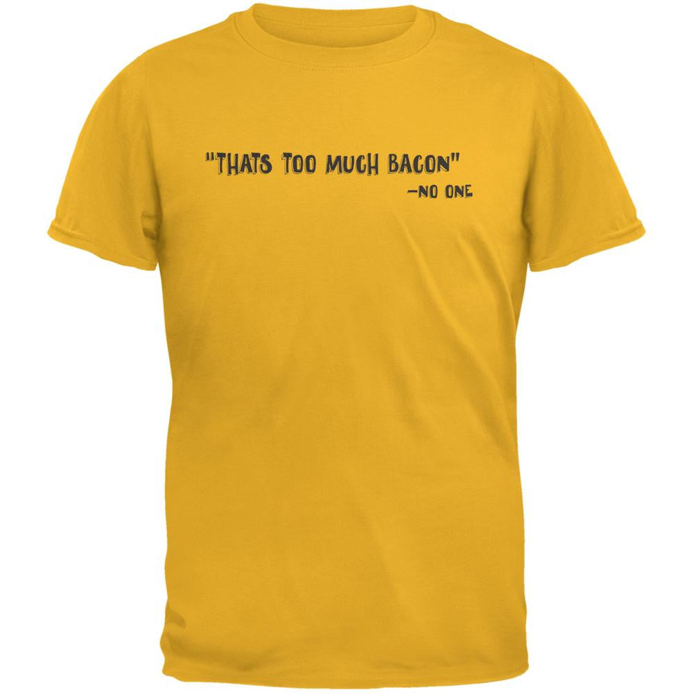 Too Much Bacon Said No One Gold Adult T-Shirt Men's T-Shirts Old Glory 2XL Yellow 