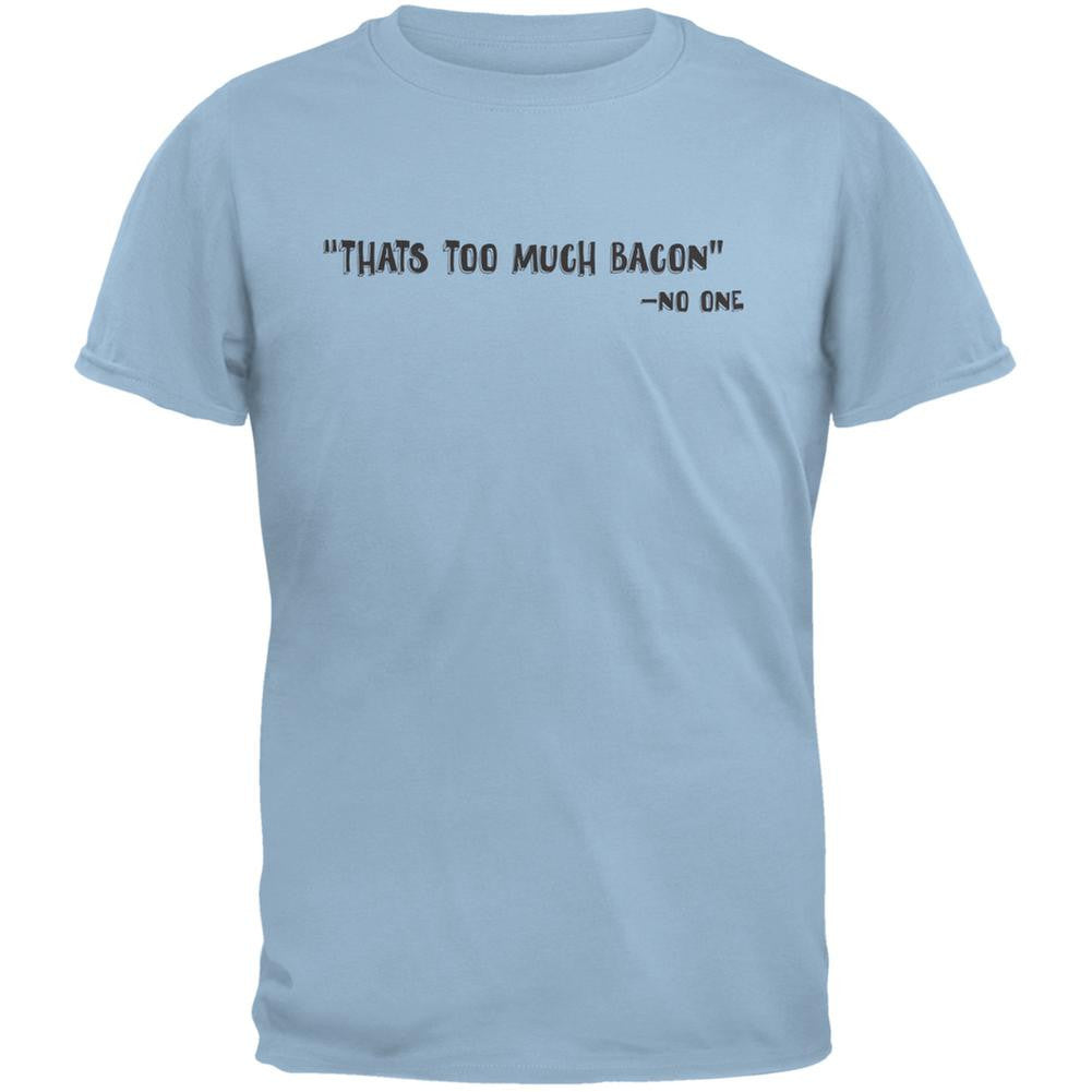 Too Much Bacon Said No One Light Blue Adult T-Shirt Men's T-Shirts Old Glory 2XL Blue 