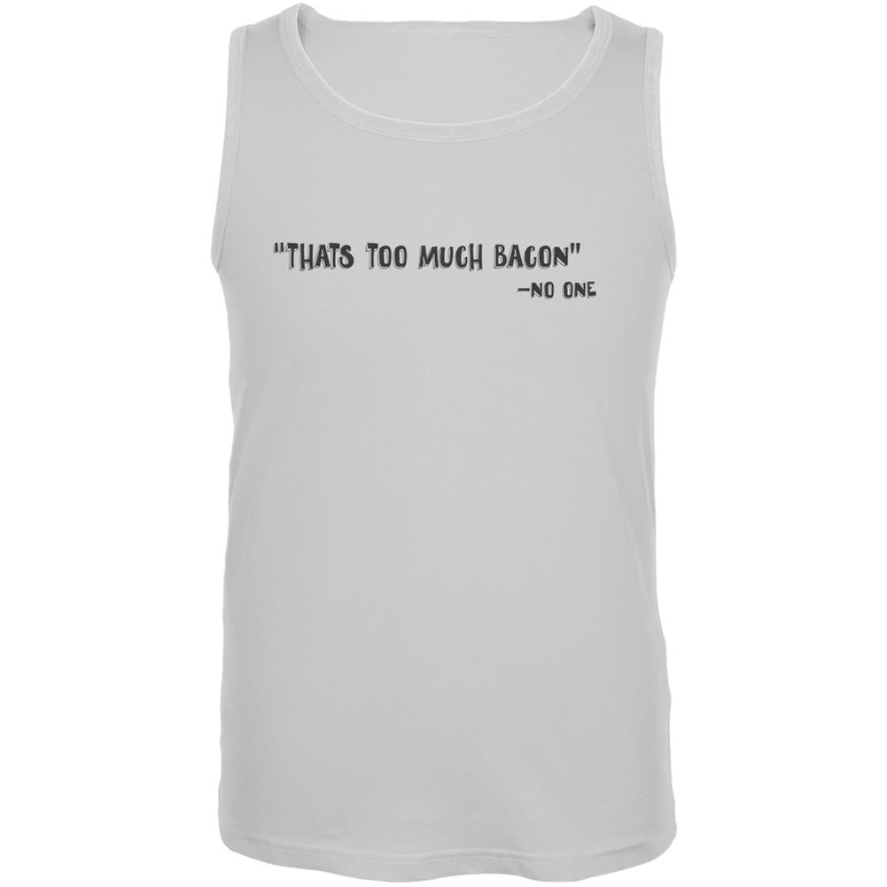 Too Much Bacon Said No One White Adult Tank Top Men's Tank Tops Old Glory 2XL White 