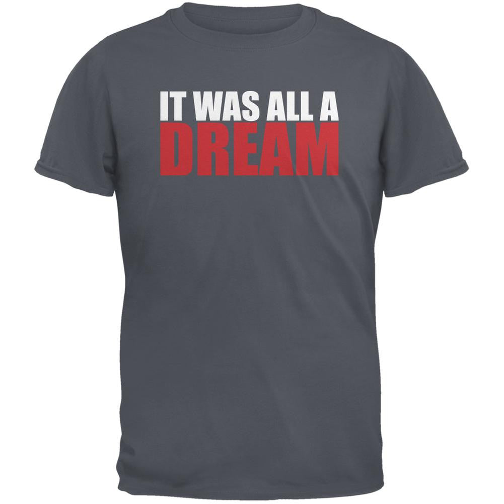 It Was All A Dream Charcoal Grey Adult T-Shirt Men's T-Shirts Old Glory 2XL Grey 