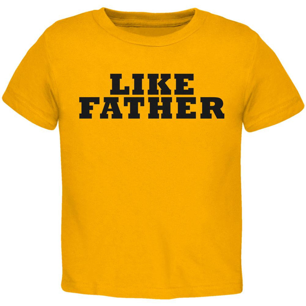 Like Father Buddy Shirt Gold Toddler T-Shirt Toddler T-Shirts Old Glory 2T Gold 