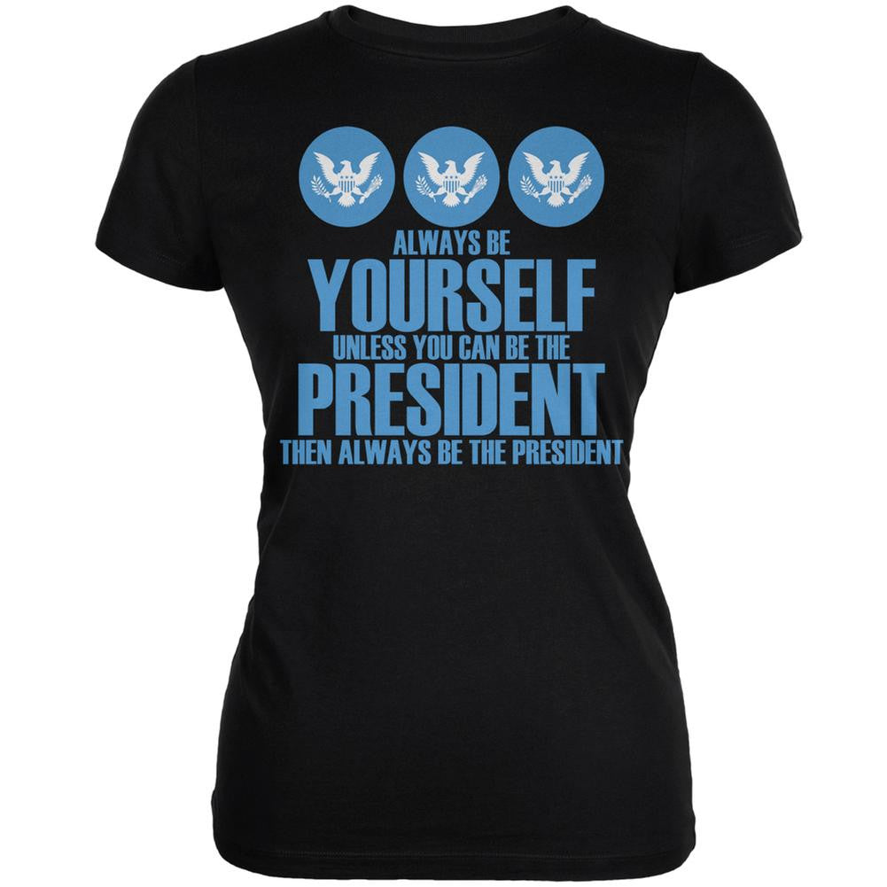 Always Be Yourself President Election 2016 Black Juniors Soft T-Shirt Juniors T-Shirts Old Glory 2XL Black 