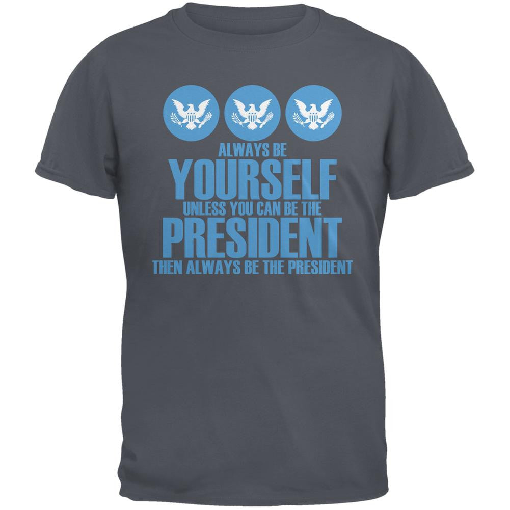 Always Be Yourself President Election 2016 Charcoal Grey Adult T-Shirt Men's T-Shirts Old Glory 2XL Grey 