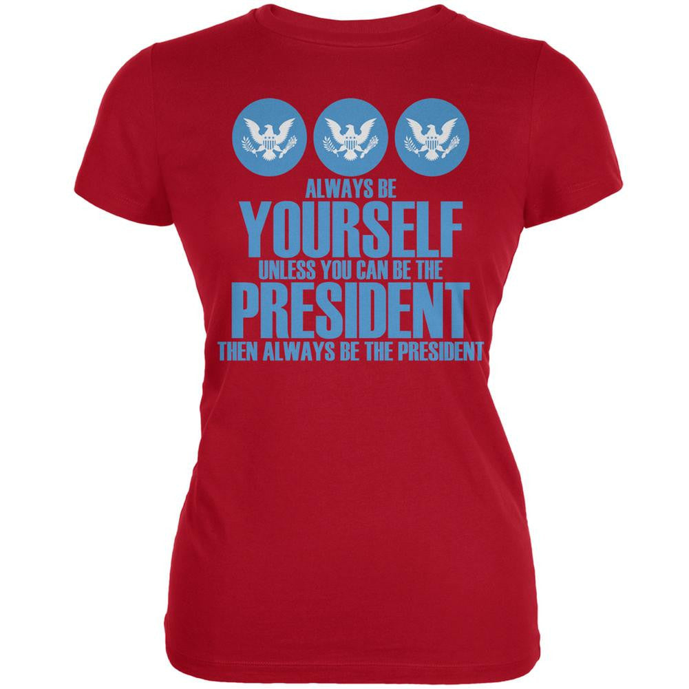 Always Be Yourself President Election 2016 Red Juniors Soft T-Shirt Juniors T-Shirts Old Glory 2XL Red 