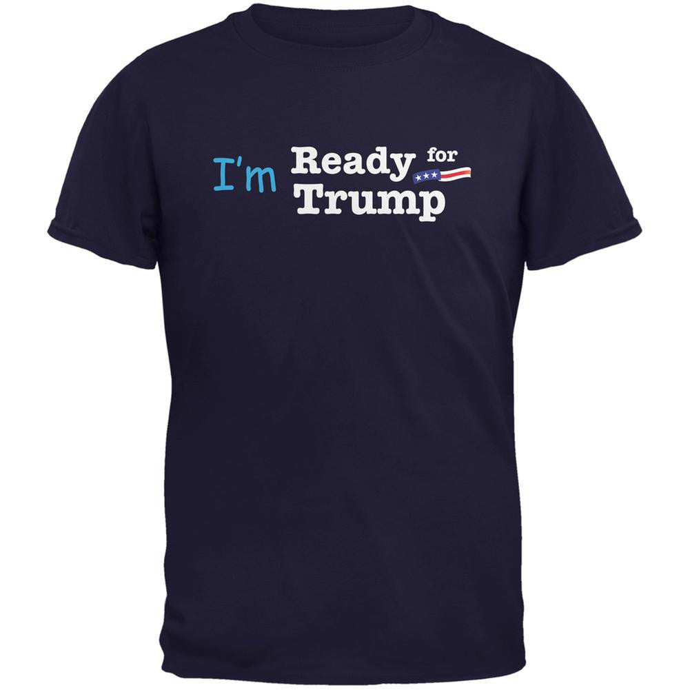 Election 2016 Im Ready for Trump Navy Adult T-Shirt Men's T-Shirts Old Glory 2XL Blue 