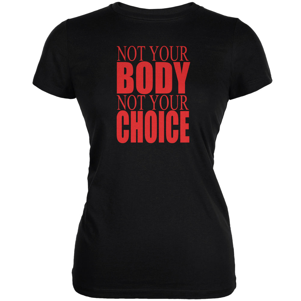 Pro-Choice Your Body Your Choice Black Juniors Soft T-Shirt Juniors T-Shirts Old Glory 2XL Black 