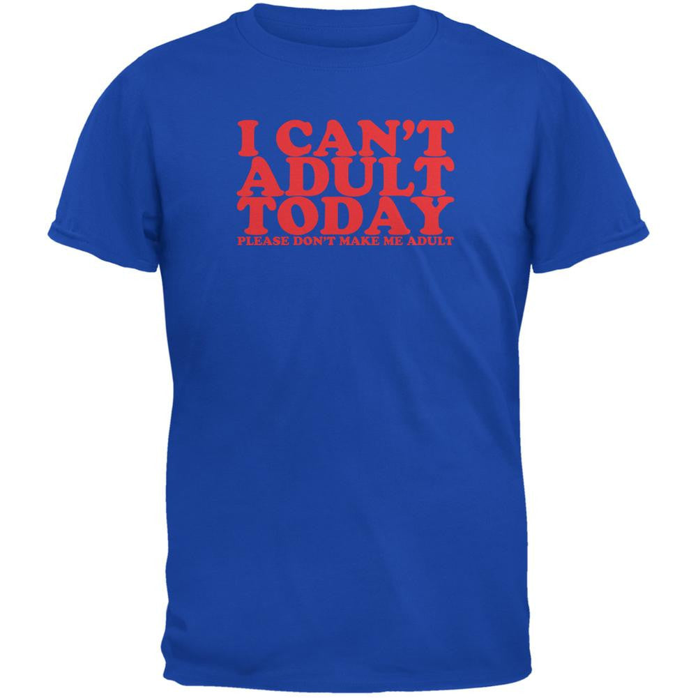 I Can't Adult Today Funny Royal Adult T-Shirt Men's T-Shirts Old Glory 2XL Blue 