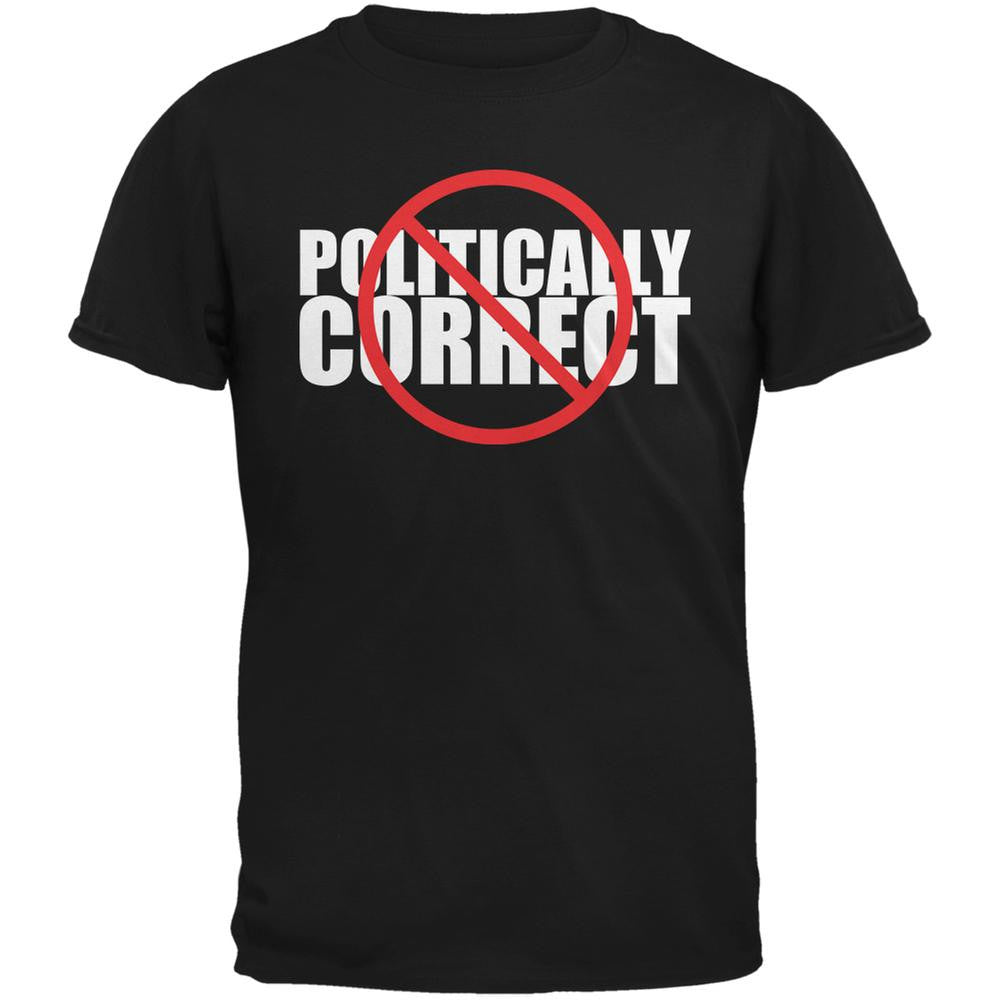 Not Politically Correct Funny Joke Black Adult T-Shirt – Old Glory