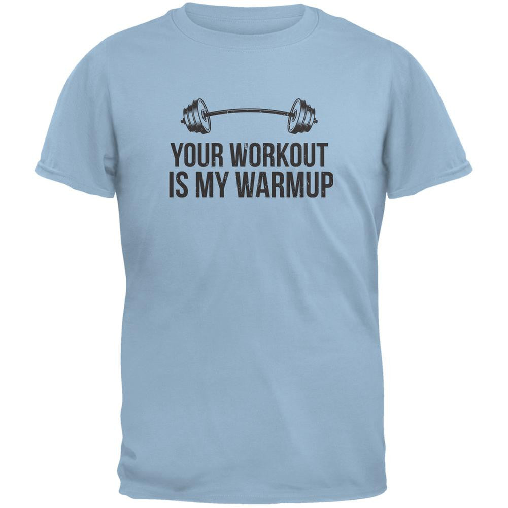 Your Workout Is My Warmup Light Blue Adult T-Shirt Men's T-Shirts Old Glory 2XL Blue 