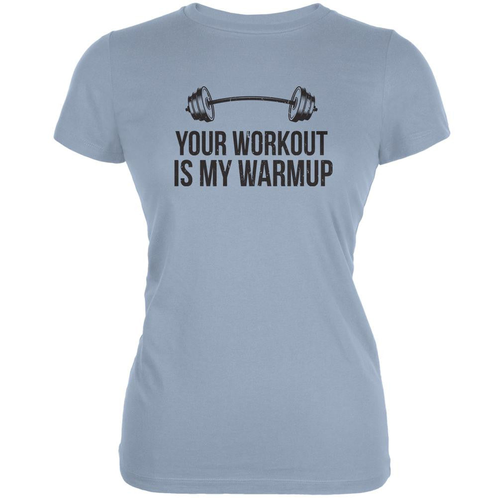 Your Workout Is My Warmup Light Blue Juniors Soft T-Shirt Juniors T-Shirts Old Glory 2XL Blue 