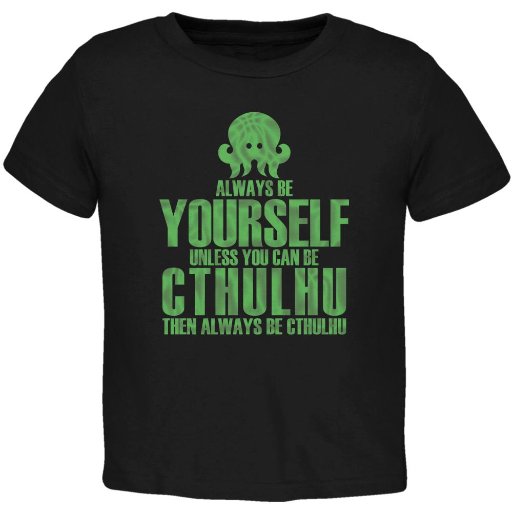 Always Be Yourself Cthulhu Black Toddler T-Shirt Toddler T-Shirts Old Glory 2T Black 