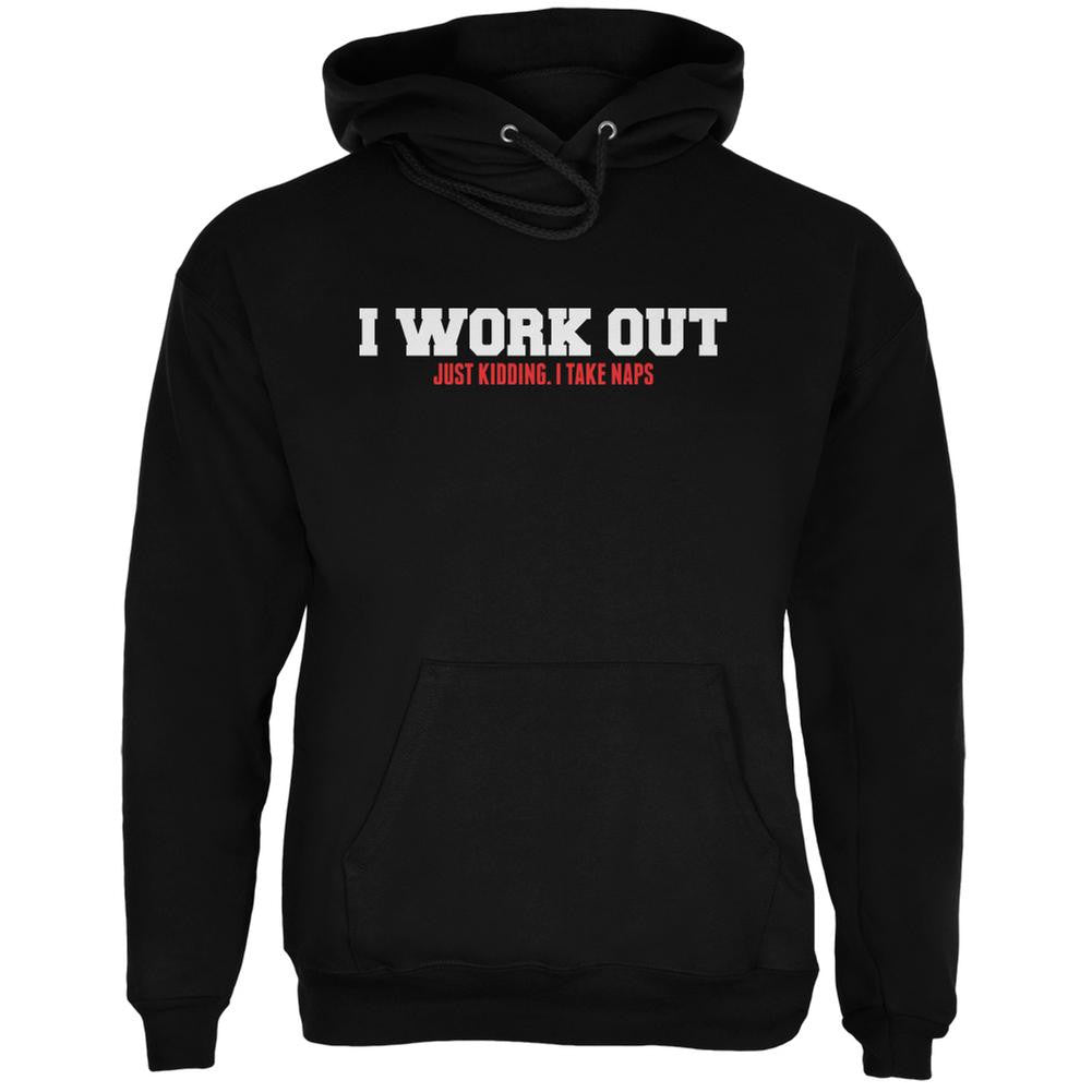 I Work Out. Just Kidding. I Take Naps Black Adult Hoodie Men's T-Shirts Old Glory 2XL Black 