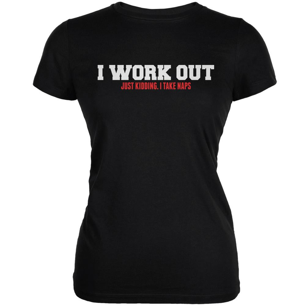 I Work Out. Just Kidding. I Take Naps Black Juniors Soft T-Shirt Juniors T-Shirts Old Glory 2XL Black 