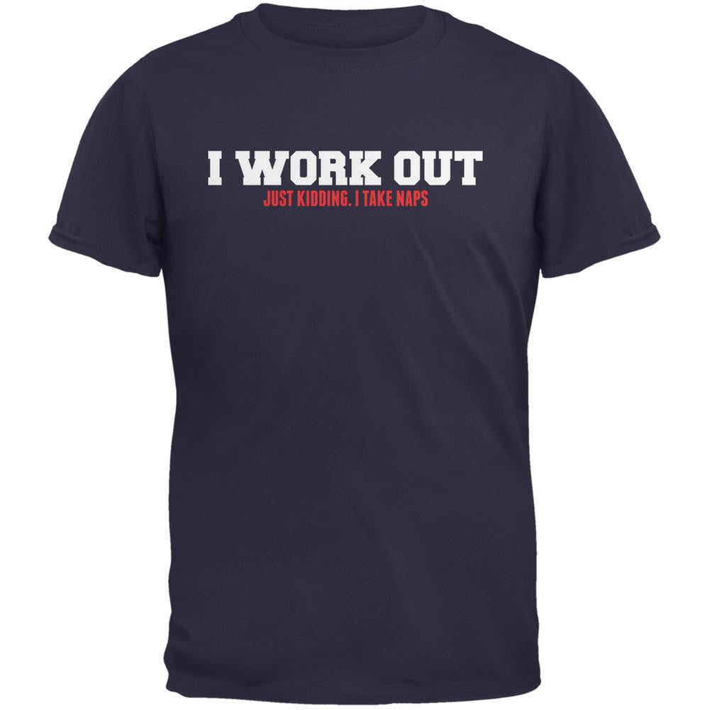 I Work Out. Just Kidding. I Take Naps Navy Adult T-Shirt Men's T-Shirts Old Glory 2XL Blue 