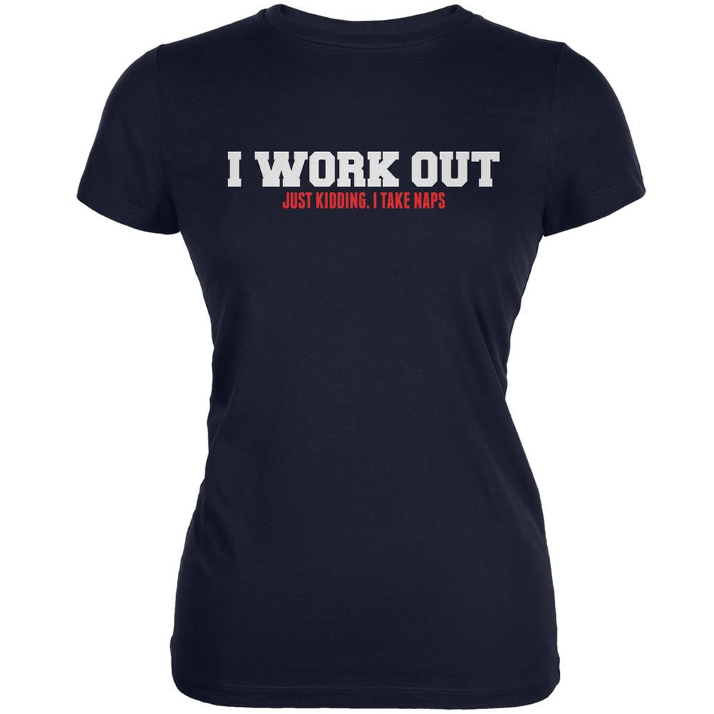 I Work Out. Just Kidding. I Take Naps Navy Juniors Soft T-Shirt Juniors T-Shirts Old Glory 2XL Blue 