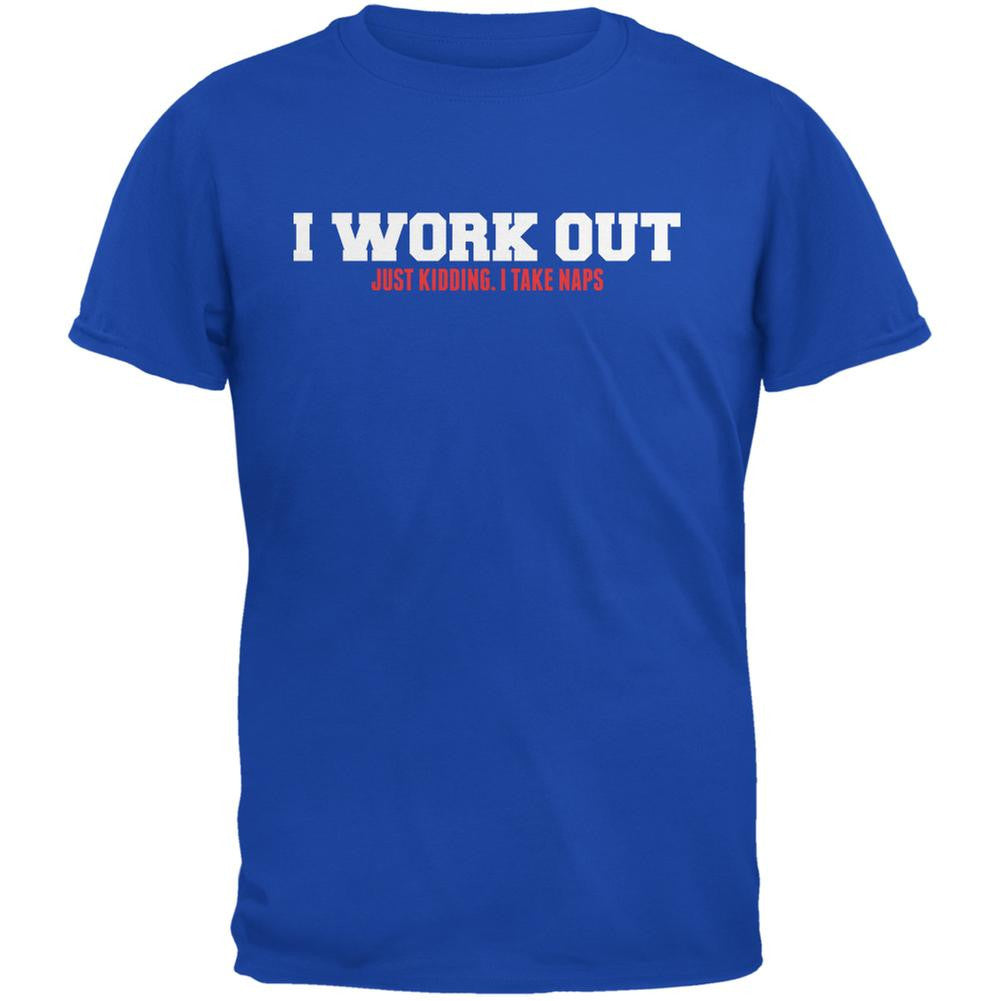 I Work Out. Just Kidding. I Take Naps Royal Adult T-Shirt Men's T-Shirts Old Glory 2XL Blue 