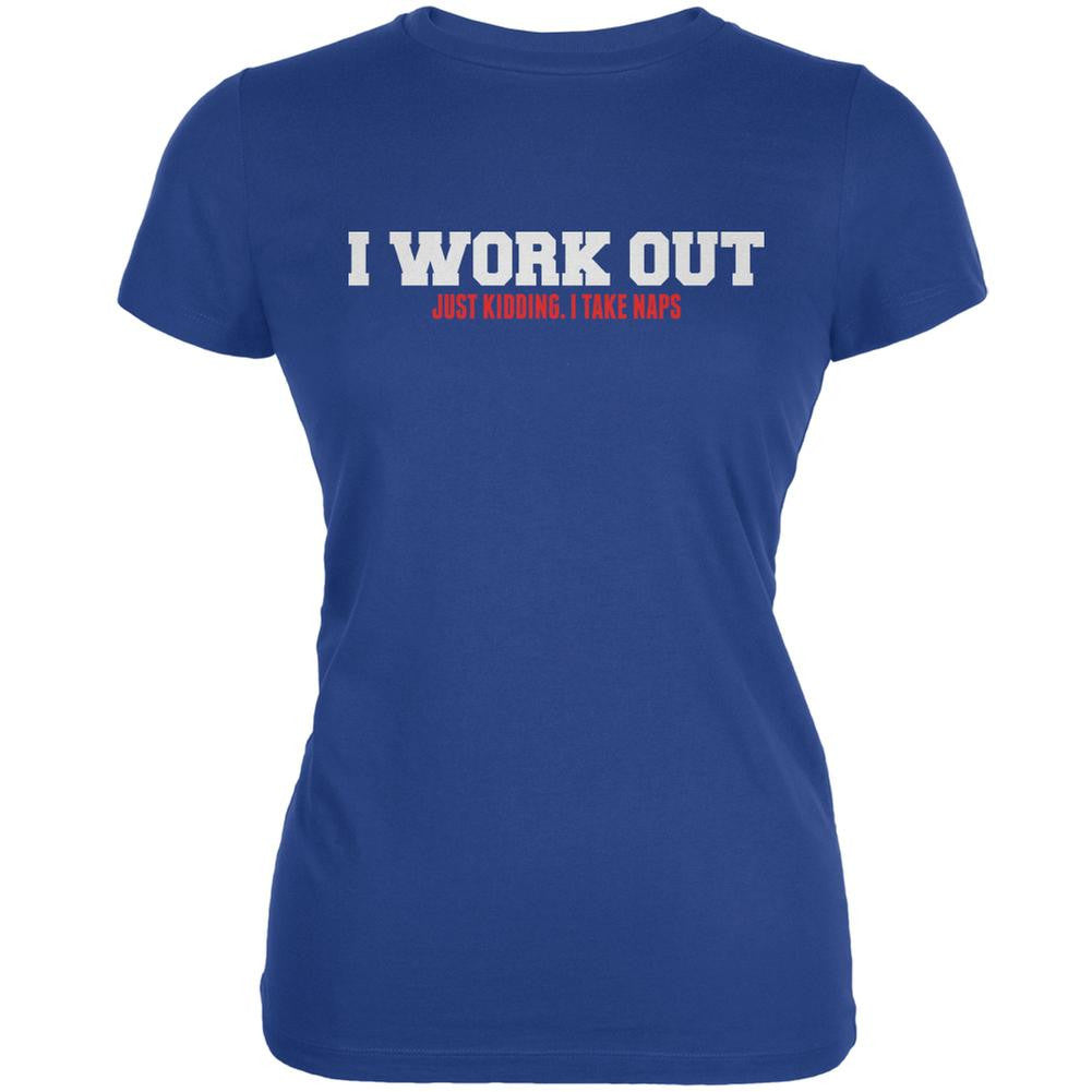 I Work Out. Just Kidding. I Take Naps Royal Juniors Soft T-Shirt Juniors T-Shirts Old Glory 2XL Blue 