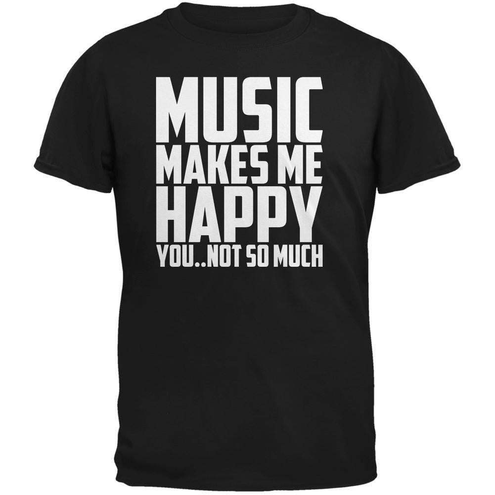 Music Makes Me Happy. You..Not So Much Black Adult T-Shirt Men's T-Shirts Music 2XL Black 