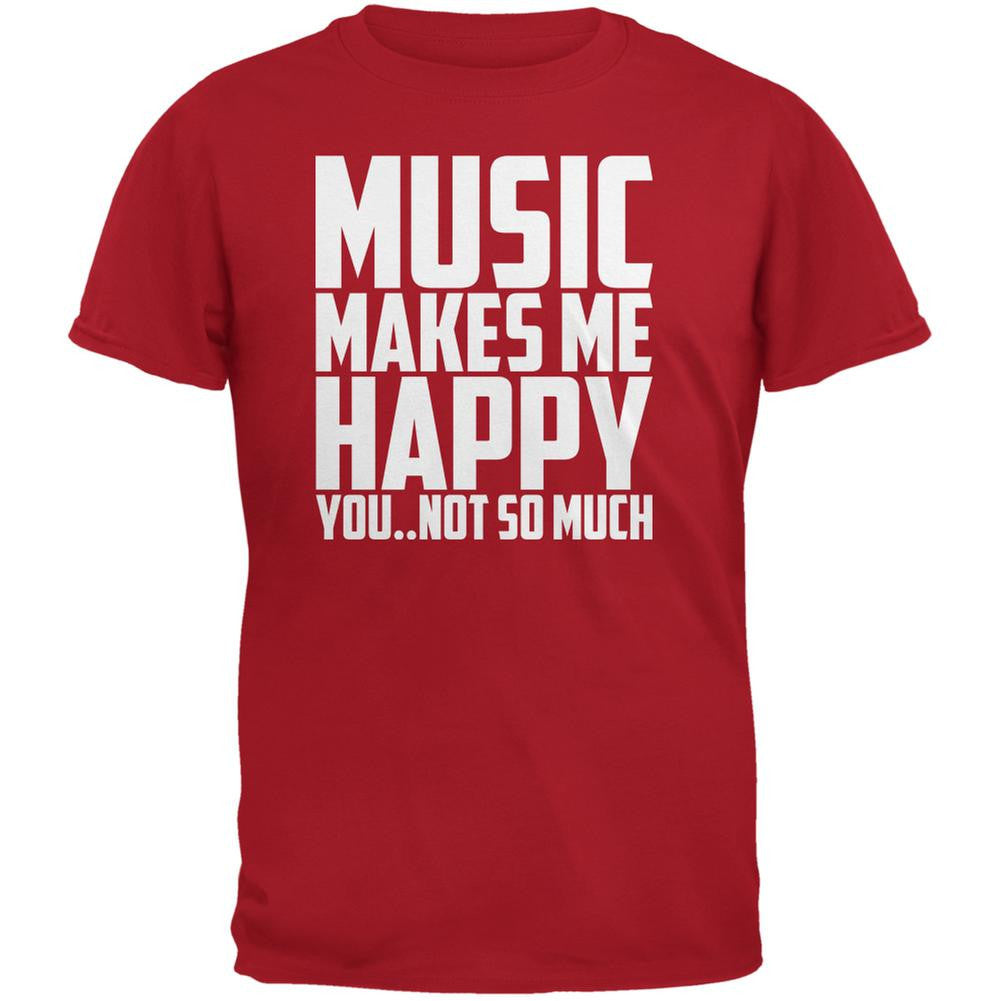 Music Makes Me Happy. You..Not So Much Red Adult T-Shirt Men's T-Shirts Music 2XL Red 