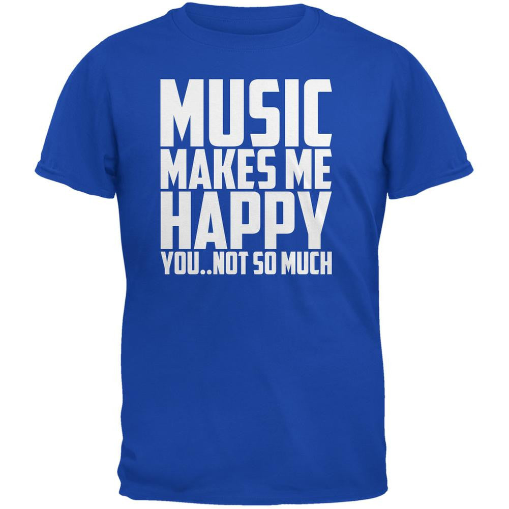 Music Makes Me Happy. You..Not So Much Royal Adult T-Shirt Men's T-Shirts Music 2XL Blue 