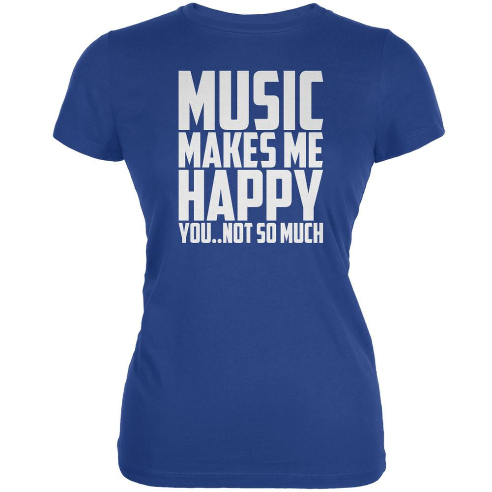 Music Makes Me Happy. You..Not So Much Royal Juniors Soft T-Shirt Juniors T-Shirts Music 2XL Blue 