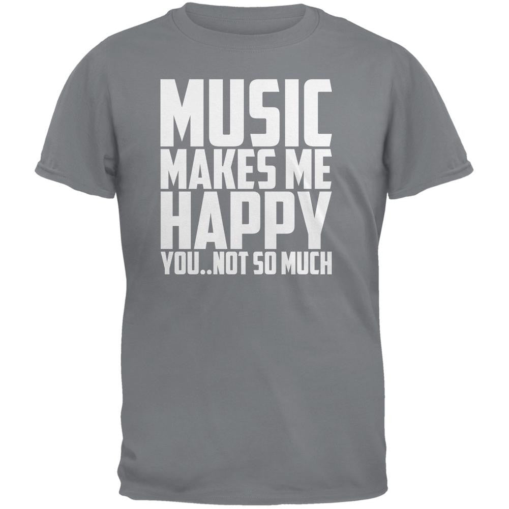 Music Makes Me Happy. You..Not So Much Storm Grey Adult T-Shirt Men's T-Shirts Music 2XL Grey 