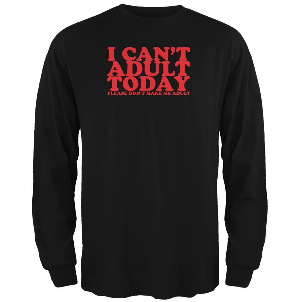 I Can't Adult Today Funny Black Adult Long Sleeve T-Shirt Men's Long Sleeves Old Glory 2XL Black 