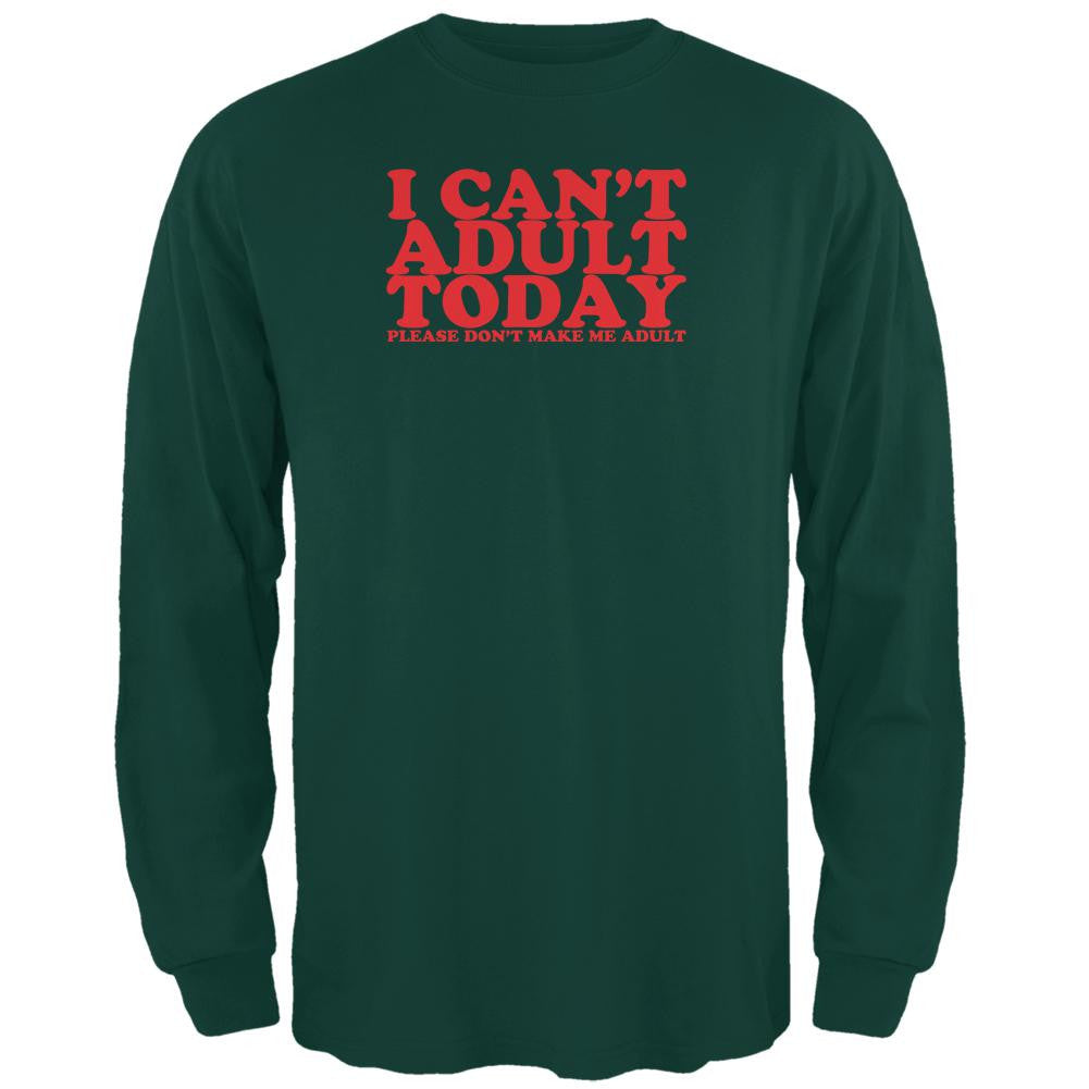 I Can't Adult Today Funny Forest Green Adult Long Sleeve T-Shirt Men's Long Sleeves Old Glory 2XL Green 