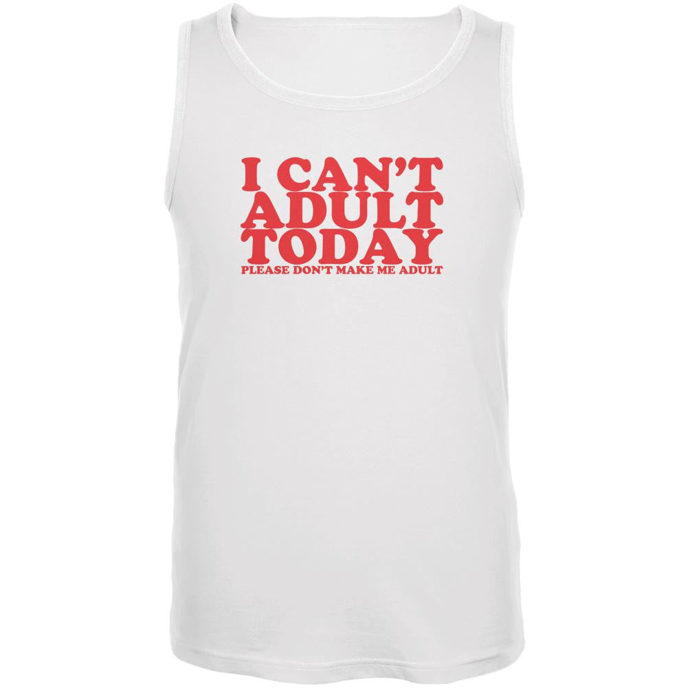 I Can't Adult Today Funny White Adult Tank Top Men's Tank Tops Old Glory 2XL White 