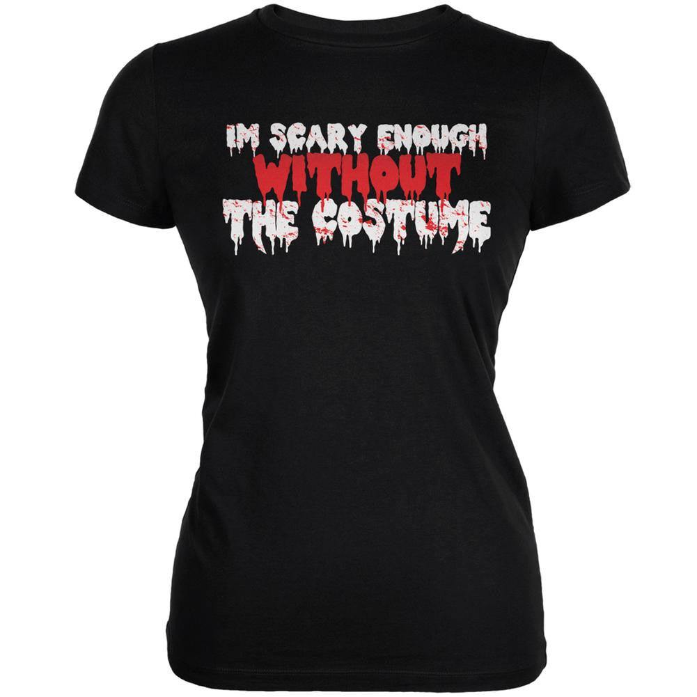 Halloween I'm Scary Enough Without The Costume Black Juniors Soft T-Shirt Juniors T-Shirts Old Glory 2XL Black 